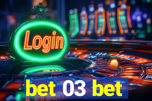 bet 03 bet